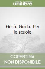 Gesù. Guida. Per le scuole