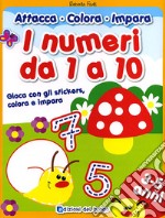 I numeri da 1 a 10. Gioca con gli stickers, colora e impara. Ediz. illustrata