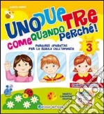 Uno due tre come quando perché. 3 anni. Ediz. illustrata libro