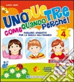 Uno due tre come quando perché. 4 anni. Ediz. illustrata libro