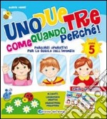 Un due tre come quando perché. 5 anni. Con adesivi. Ediz. illustrata libro