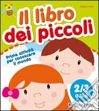 Il libro dei piccoli. 2-3 anni. Ediz. illustrata libro