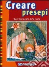 Creare presepi. Tante idee in carta, feltro e altro. Ediz. illustrata libro