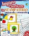 Imparo a scrivere in stampatello maiuscolo e minuscolo. Ediz. illustrata libro