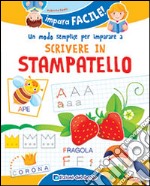 Un modo semplice per imparare a scrivere in stampatello. Ediz. illustrata libro