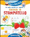 Un modo semplice per imparare a scrivere in stampatello. Ediz. illustrata libro