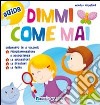 Dimmi come mai. Cofanetto libro