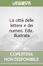 La città delle lettere e dei numeri. Ediz. illustrata libro