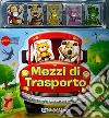 Mezzi di trasporto. Ediz. illustrata. Con gadget libro