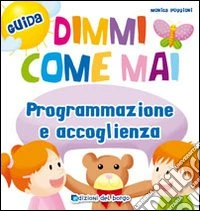 Dimmi come mai (Programmazione e accoglienza) libro