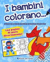 I bambini colorano.... Ediz. illustrata libro