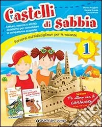 Castelli di sabbia. Percorsi multidisciplinari per le vacanze. Per la Scuola elementare. Vol. 1 libro
