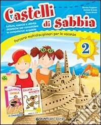 Castelli di sabbia. Percorsi multidisciplinari per le vacanze. Per la Scuola elementare. Vol. 2 libro