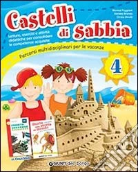 Castelli di sabbia. Percorsi multidisciplinari per le vacanze. Per la Scuola elementare. Vol. 4 libro