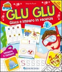 Glu glu. Gioco e imparo in vacanza libro