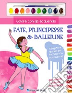 Colora con gli acquerelli. Fate, principesse e ballerine. Ediz. illustrata. Con gadget libro