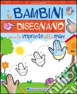 I bambini disegnano con le impronte delle mani. Imparo a disegnare libro