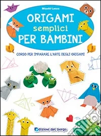 Origami semplici per bambini. Corso per imparare l'arte degli origami. Ediz. illustrata libro