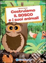 Costruiamo il bosco e i suoi animali libro