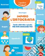 Imparo l'ortografia. Tante attività e giochi per non sbagliare più! libro