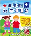 Il libro per imparare. 4 anni libro