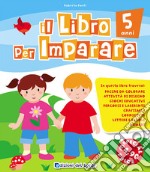 Il libro per imparare. 5 anni libro