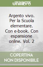 Argento vivo. Per la Scuola elementare. Con e-book. Con espansione online. Vol. 2 libro