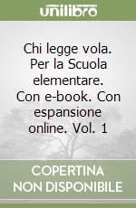 Chi legge vola. Per la Scuola elementare. Con e-book. Con espansione online. Vol. 1 libro