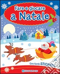 Fare e giocare a Natale. Ediz. illustrata libro