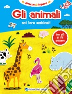 Gli animali nei loro ambienti. Con adesivi. Ediz. illustrata libro