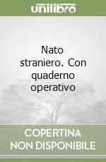 Nato straniero. Con quaderno operativo libro