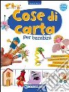 Cose di carta per bambini libro di Curto Rosa Maria