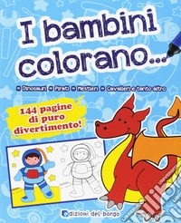 I bambini colorano. Ediz. illustrata libro