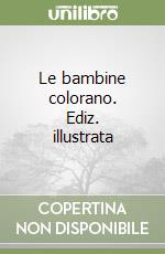 Le bambine colorano. Ediz. illustrata libro
