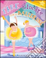 Fare giocare con le ballerine. Con adesivi. Ediz. illustrata libro