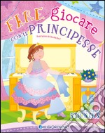 Fare giocare con le principesse. Con adesivi. Ediz. illustrata libro