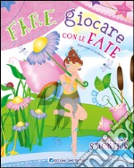 Fare giocare con la fate. Con adesivi. Ediz. illustrata libro