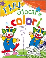 Fare giocare a colori. Ediz. illustrata libro