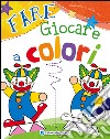 Fare giocare a colori. Ediz. illustrata libro