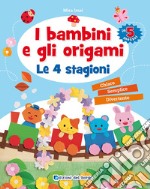 I bambini e gli origami. Le 4 stagioni libro