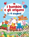 I bambini e gli origami. Le 4 stagioni libro