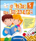 Il libro per imparare. 5 anni libro