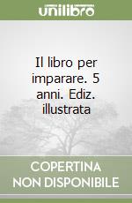 Il libro per imparare. 5 anni. Ediz. illustrata libro