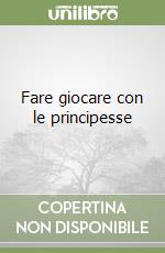 Fare giocare con le principesse libro