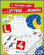 Il grande libro delle lettere e dei numeri. 4-6 anni. Ediz. illustrata libro