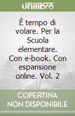 È tempo di volare. Per la Scuola elementare. Con e-book. Con espansione online. Vol. 2 libro