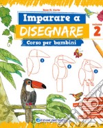 Imparare a disegnare. Corso per bambini. Vol. 2 libro