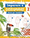 Imparare a disegnare. Corso per bambini. Vol. 2 libro