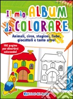 Il mio album da colorare. Animali, circo, stagioni, fiabe, giocattoli e tanto altro! Ediz. illustrata libro