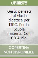 Gesù; pensaci tu! Guida didattica per l'IRC. Per la Scuola materna. Con CD-Audio libro